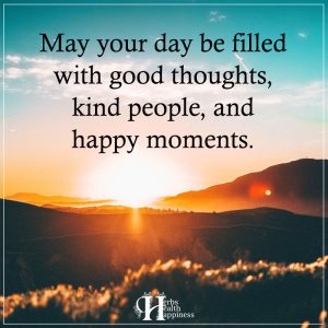 May Your Day Be Filled With Good Thoughts Eminently Quotable