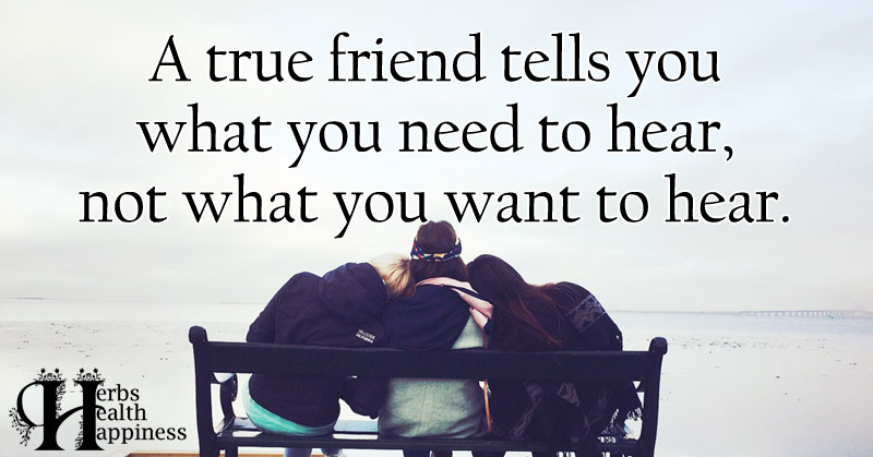 A True Friend Tells You What You Need To Hear - ø Eminently Quotable 