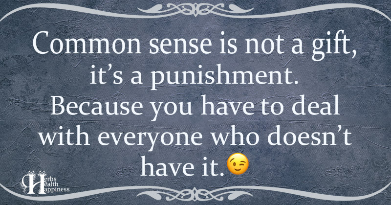 common-sense-is-not-a-gift-it-s-a-punishment-eminently-quotable