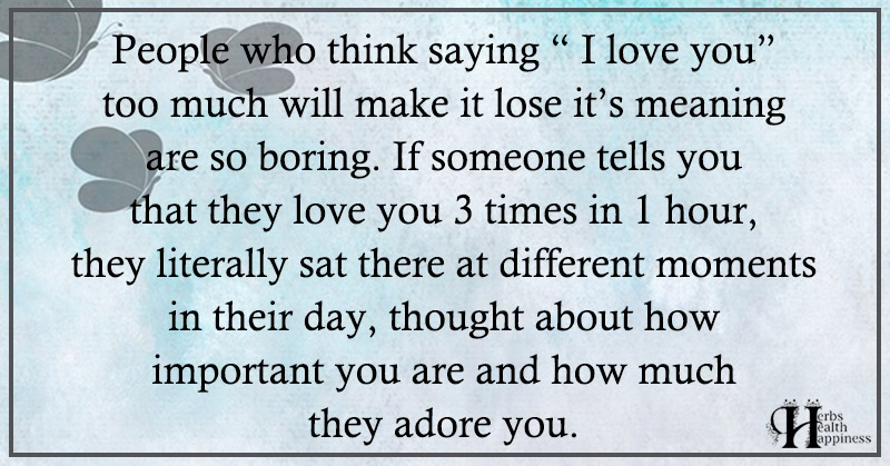 People Who Think Saying I Love You Too Much ø Eminently Quotable Quotes Funny Sayings 