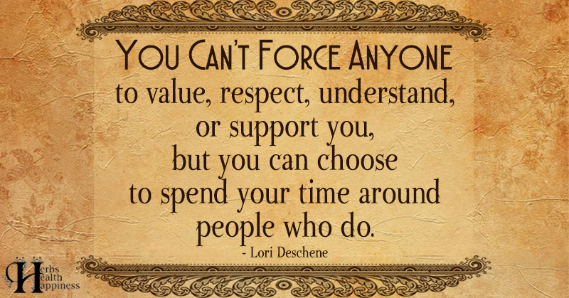 You Cant Force Anyone To Value Respect Understand Or Support You ø Eminently Quotable 