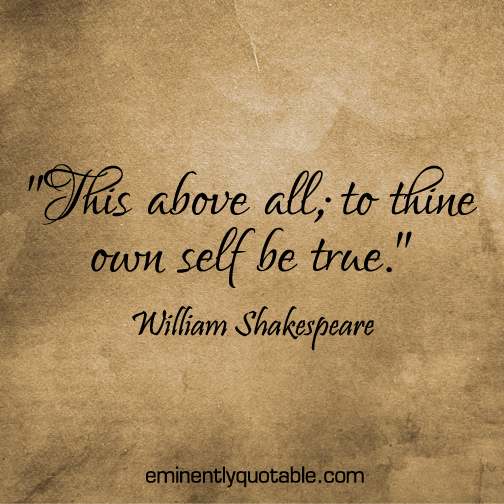 This above all; to thine own self be true