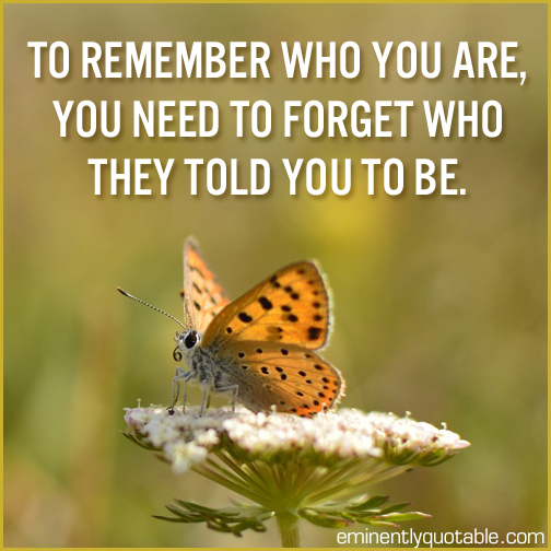To remember who you are