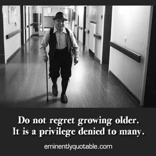 Do not regret growing older