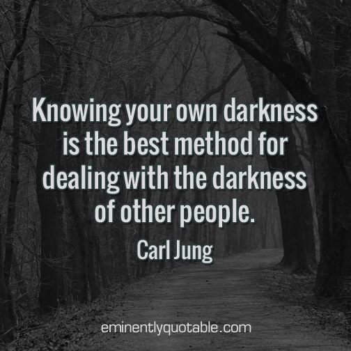 Knowing your own darkness