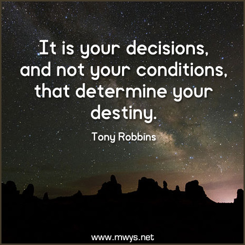 It-is-your-decisions,-and-not-your-conditions,-that-determine-your-destiny