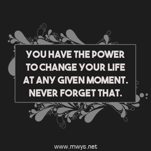 You have the power to change your life