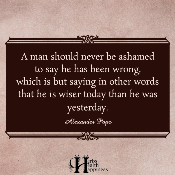 A-man-should-never-be-ashamed-to-say-he-has-been-wrong