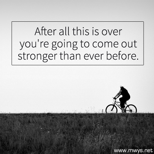 After-all-this-is-over-you're-going-to-come-out-stronger-than-ever-before