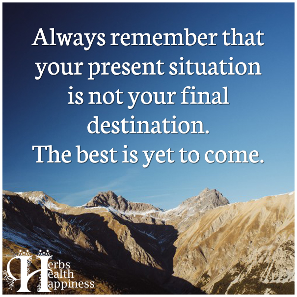 Always-remember-that-your-present-situation-is-not-your-final-destination