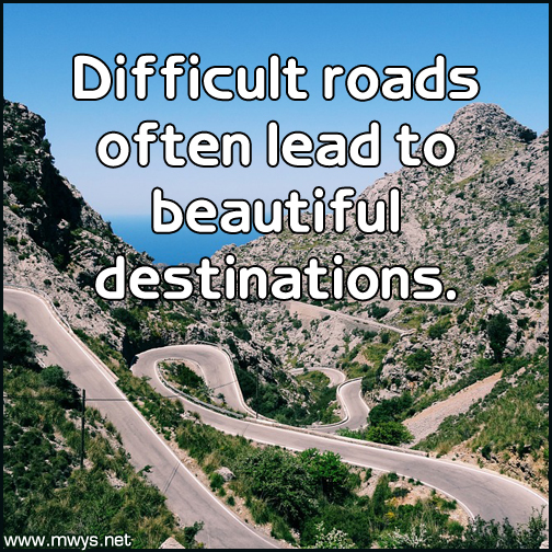Difficult-roads-often-lead-to-beautiful-destinations