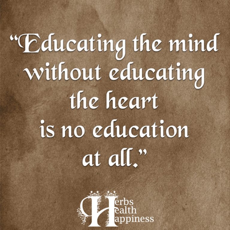 Educating The Mind Without Educating The Heart Is No Education At All ...