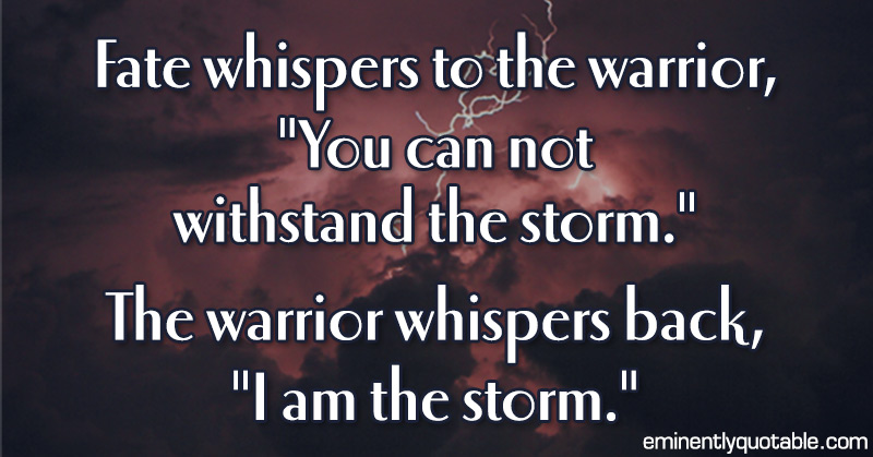 Fate Whispers To The Warrior O Eminently Quotable Quotes Funny Sayings Inspiration Quotations O