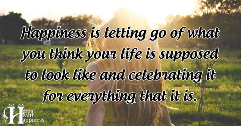 Happiness Is Letting Go Of What You Think Your Life Is - ø Eminently ...