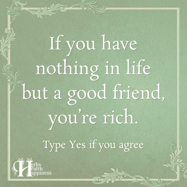 If You Have Nothing In Life But A Good Friend