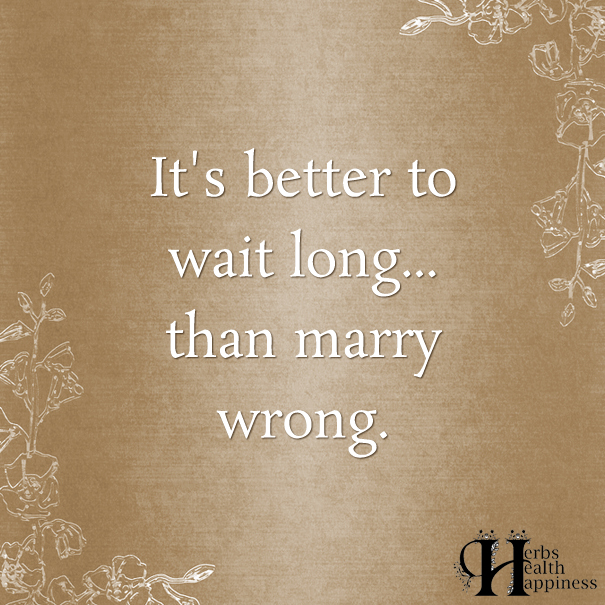 It's Better To Wait Long... Than Marry Wrong