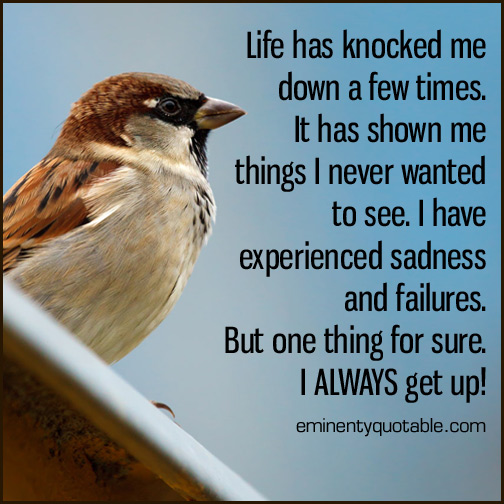 Life has knocked me down a few times