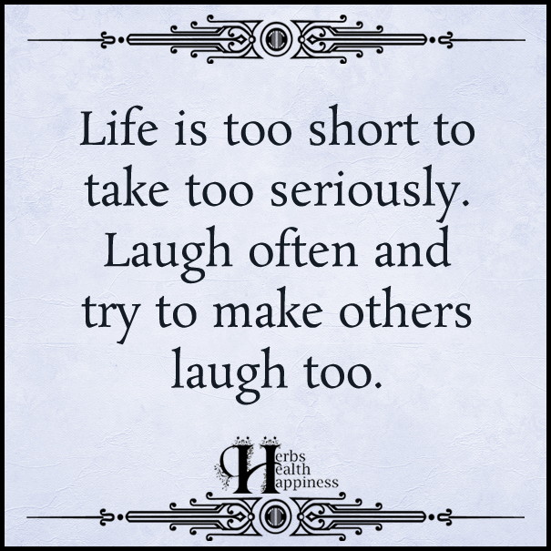 Life is too short to take too seriously