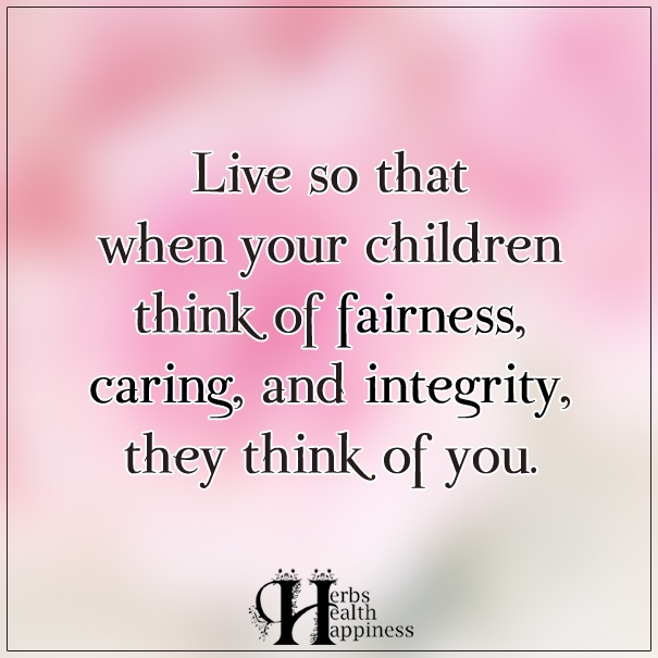 Live-so-that-when-your-children-think-of-fairness