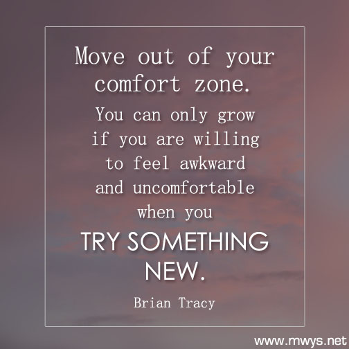 Move out of your comfort zone