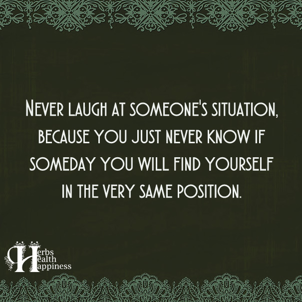 Never-Laugh-At-Someone's-Situation