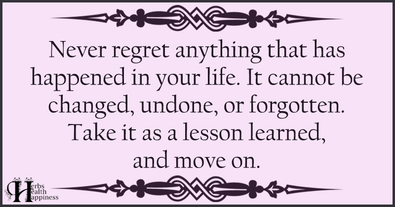 Never Regret Anything That Has Happened In Your Life - ø Eminently ...