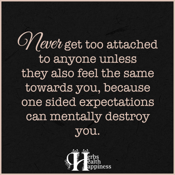 Never-get-too-attached-to-anyone-unless-they-also-feel-the-same-towards-you
