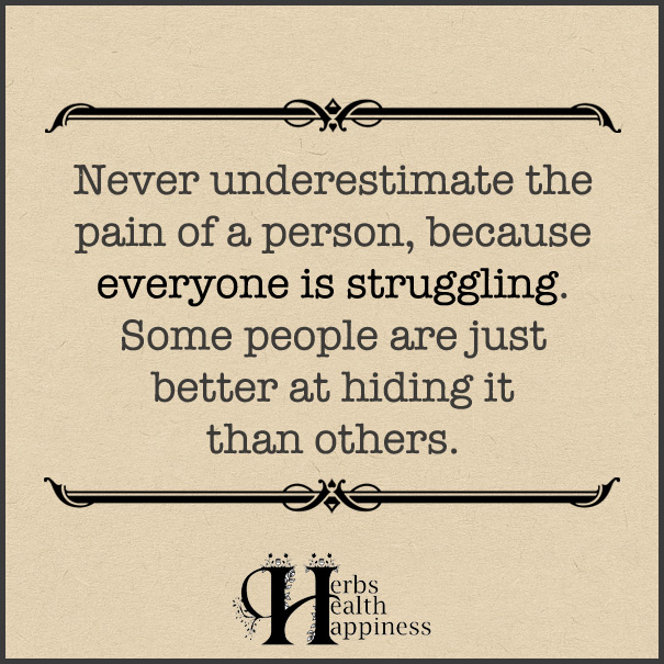 Never underestimate the pain of a person