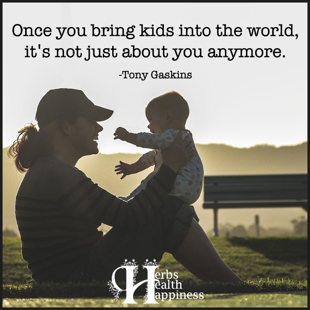 Once you bring kids into the world, it's not just about you anymore