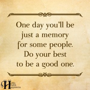 One Day You'll Be Just A Memory - ø Eminently Quotable - Inspiring And ...