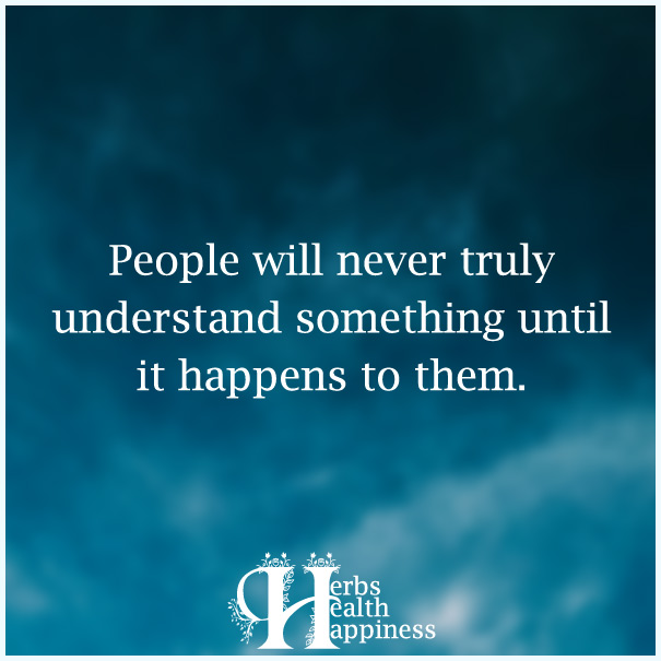 People-will-never-truly-understand-something-until-it-happens-to-them