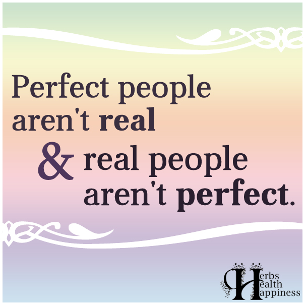 Perfect-people-aren't-real,-&-real-people-aren't-perfect