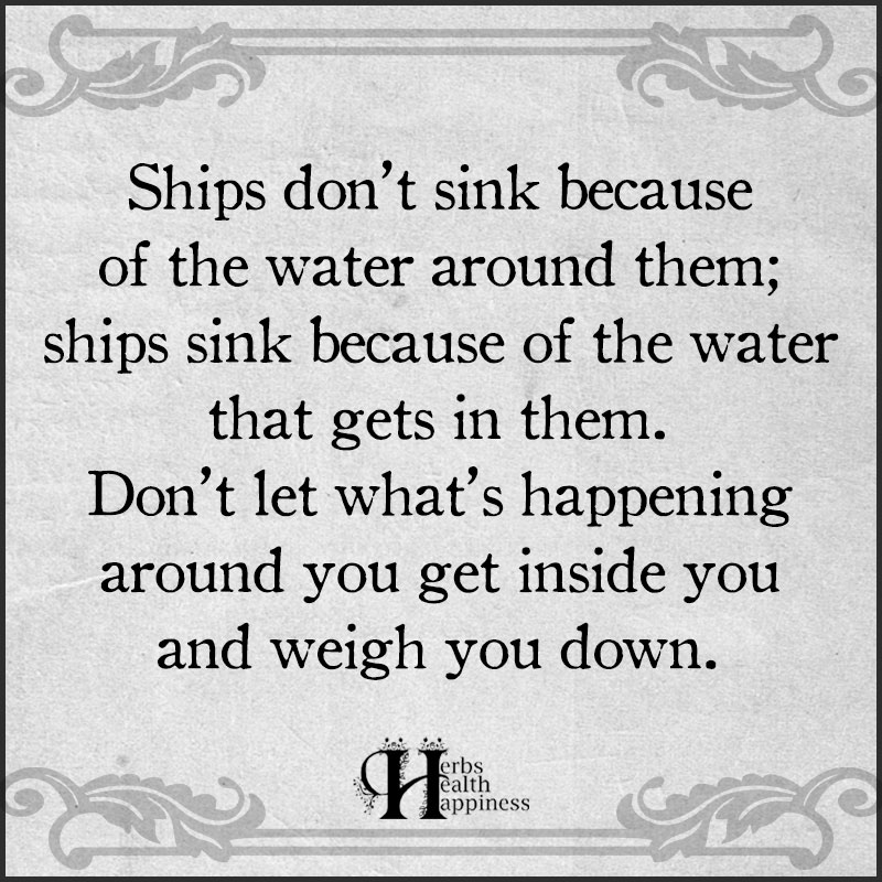 Ships Dont Sink Because Of The Water Around Them
