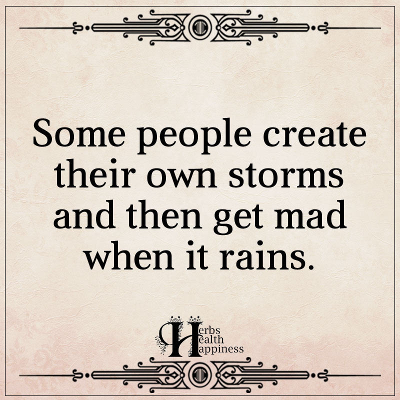 Some People Create Their Own Storms