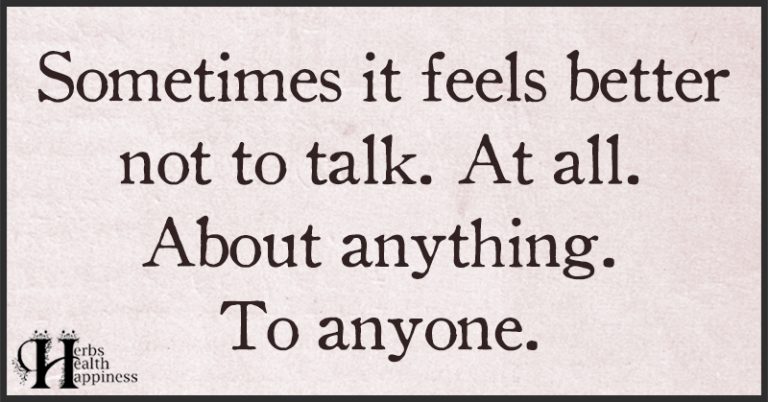 sometimes it feels better not to talk meaning