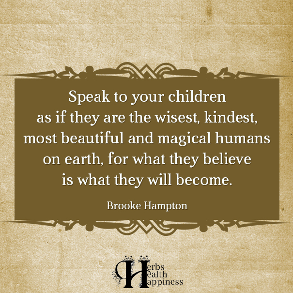 Speak To Your Children As If They Are The Wisest