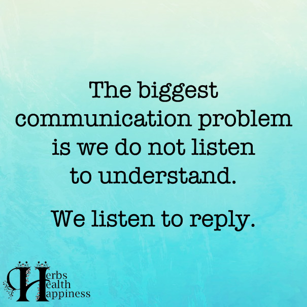 The-Biggest-Communication-Problem-Is-We-Do-Not-Listen-To-Understand
