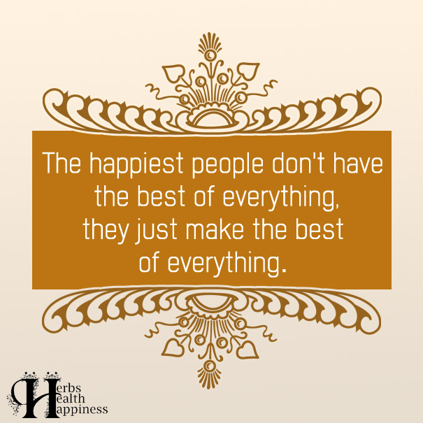 The Happiest People Don't Have The Best Of Everything
