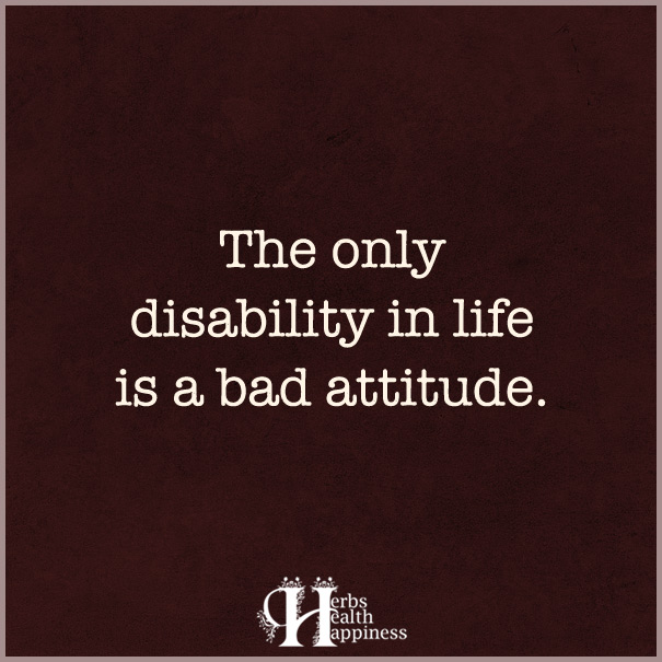The-Only-Disability-In-Life-Is-A-Bad-Attitude