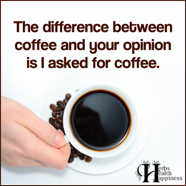 The-difference-between-coffee-and-your-opinion-is-I-asked-for-coffee