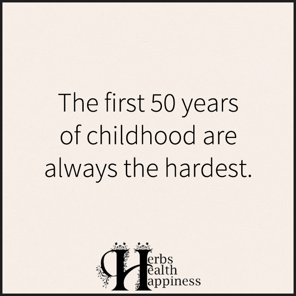 The-first-50-years-of-childhood-are-always-the-hardest