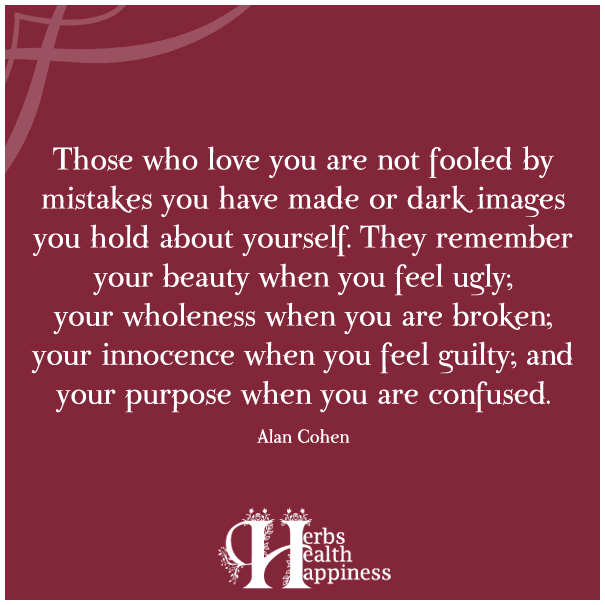 Those who love you are not fooled by mistakes you have made or dark images