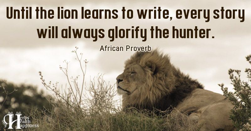 Until The Lion Learns To Write, Every Story Will Always Glorify The ...