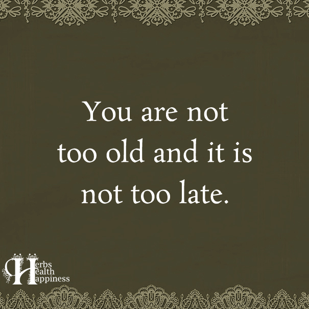 You-Are-Not-Too-Old-And-It-Is-Not-Too-Late
