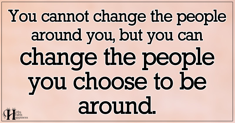 You Cannot Change The People Around You - ø Eminently Quotable - Quotes ...