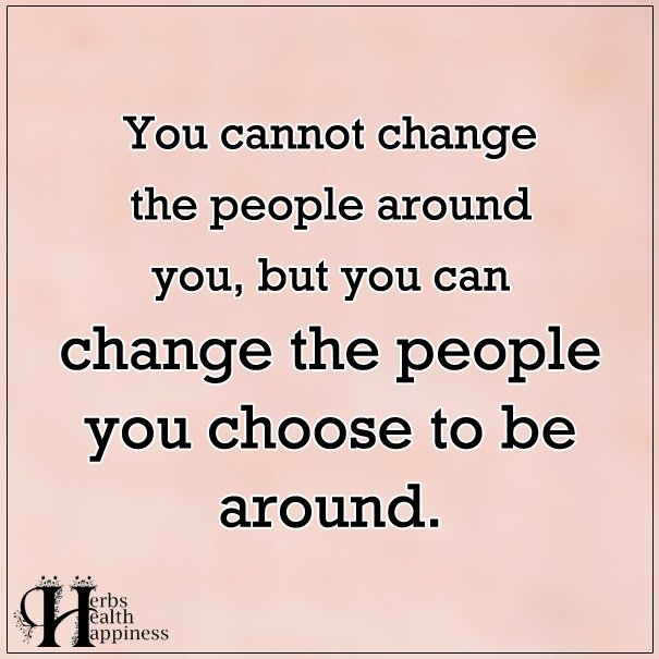 You-Cannot-Change-The-People-Around-You