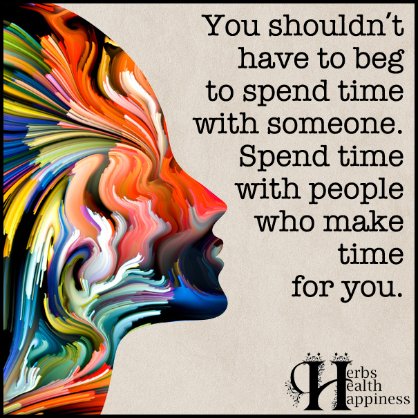 You shouldn't have to beg to spend time with someone