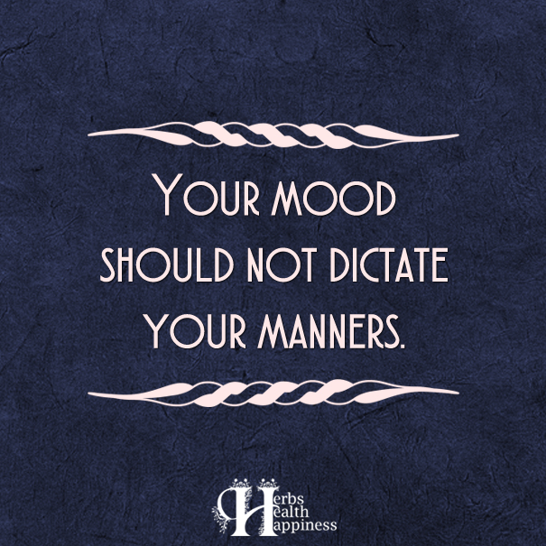 Your-Mood-Should-Not-Dictate-Your-Manners