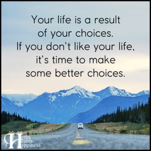 Your Life Is A Result Of Your Choices - ø Eminently Quotable ...