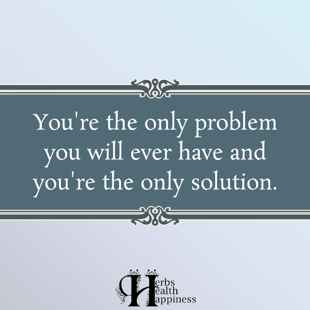 You're-the-only-problem-you-will-ever-have